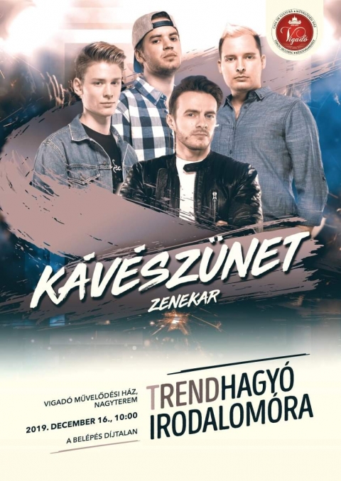 A K�v�sz�net zenekar Trendhagy� irodalom�r�ja di�kok sz�m�ra - A Vigad� Művelőd�si H�z szervez�s�ben, 2019. december 16-�n (h�tfő) d�lelőtt 10 �r�t�l a K�v�sz�net zenekar tart Trendhagy� irodalom�r�t di�kok sz�m�ra. Az irodalom�r�nak a Vigad� Művelőd�si H�z nagyterme ad otthont.
 
�A klub- �s fesztiv�lkoncertek mellett van egy �gynevezett Trendhagy� Irodalom�ra nevű programunk, mellyel rengeteg helysz�nre jutunk el a di�kokhoz, t�bbek k�z�tt az�rt, hogy ebben a t�ncolhat�, popzenei st�lusban k�zelebb hozzuk hozz�juk az irodalmat, a verseket. Ez�ltal bizony�tottan jobb jegyeket kapnak feleletkor, �s kialakul benn�k egy pozit�v hozz��ll�s az irodalom fel�.� N�meth Ferenc

A bel�p�s d�jtalan!