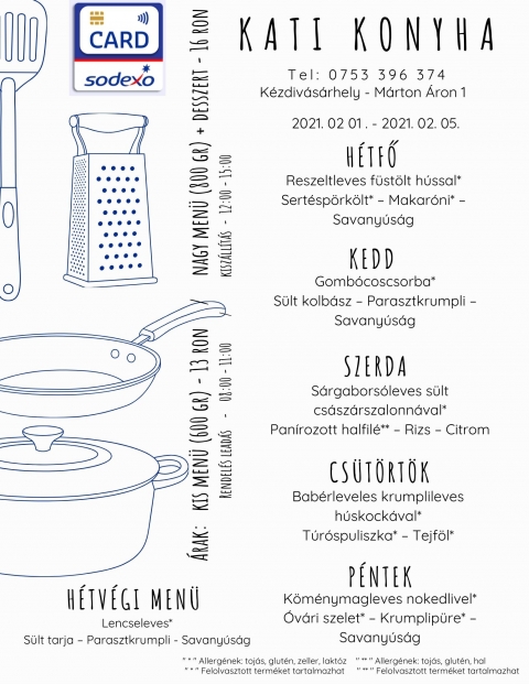 Heti eb�d 2021.02.01 - 2021.02.05 - H�tfő
Reszeltleves f�st�lt h�ssal*
Sert�sp�rk�lt* � Makar�ni* � Savany�s�g
Kedd
Gomb�coscsorba*
S�lt kolb�sz � Parasztkrumpli � Savany�s�g
Szerda
S�rgabors�leves s�lt cs�sz�rszalonn�val*
Pan�rozott halfil�** � Rizs � Citrom
Cs�t�rt�k
Bab�rleveles krumplileves h�skock�val*
T�r�spuliszka* � Tejf�l*
P�ntek
K�m�nymagleves nokedlivel*
�v�ri szelet* � Krumplip�re* � Savany�s�g

H�tv�gi men� p�nteki elvitelre
Lencseleves*
S�lt tarja � Parasztkrumpli - Savany�s�g
