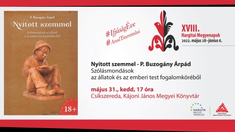 N�pi sz�l�sok gyűjtem�ny�t mutatj�k be a 2022-es Hargitai Megyenapokon - N�pi sz�l�sok gyűjtem�ny�t mutatj�k be a 2022-es Hargitai Megyenapokon.

2022 m�jus 31-�n, kedden 17 �r�t�l Cs�kszered�ban, a K�joni J�nos Megyei K�nyvt�rban mutatj�k be P. Buzog�ny �rp�d Nyitott szemmel, Sz�l�smond�sok az �llatok �s az emberi test fogalomk�r�ből c�mű sz�l�sgyűjtem�ny�t. A k�tet kiad�ja a Hargita Megyei Hagyom�nyőrz�si Forr�sk�zpont.

A k�nyv t�bb, mint 2700 sz�l�st tartalmaz magyar�zatokkal, amint a Gagy ment�n haszn�lj�k. A rendezv�ny a Hargitai Megyenapok programsorozat r�sze.