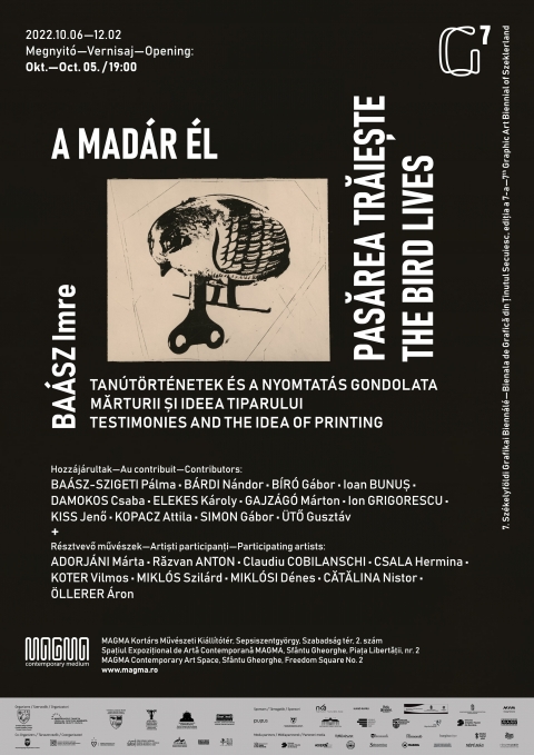 A mad�r �l - Ba�sz Imre � tan�t�rt�netek �s a nyomtat�s gondolata - csoportos ki�ll�t�s a sepsiszentgy�rgyi  MAGMA Kort�rs Műv�szeti Ki�ll�t�t�rben - A mad�r �l - Ba�sz Imre � tan�t�rt�netek �s a nyomtat�s gondolata - csoportos ki�ll�t�s a sepsiszentgy�rgyi  MAGMA Kort�rs Műv�szeti Ki�ll�t�t�rben.

A sepsiszentgy�rgyi  MAGMA Kort�rs Műv�szeti Ki�ll�t�t�r tisztelettel megh�vja �nt A mad�r �l / Ba�sz Imre - tan�t�rt�netek �s a nyomtat�s gondolata c�mű csoportos ki�ll�t�s megnyit�j�ra, 2022. okt�ber 5-�n, szerd�n 19 �r�ra.

A vend�geket k�sz�nti: Ferencz S. Apor, a Sz�kelyf�ldi Grafikai Bienn�l� kur�tora. A megnyit�n besz�l: Gajz�g� M�rton �s Mikl�si D�nes.

Ba�sz Imre hagyom�nya gyakorlati, alkalmazott jellege �ltal fontos r�sze a k�zelm�lt t�rt�net�nek; ezt megfogalmazva haladhat� meg a mai deklarat�v szint. A ki�ll�t�s egy Ba�sz Imre portr�t pr�b�l meg �sszerakni, kieg�sz�tve az ehhez a szellemi trad�ci�hoz tartoz� kort�rs műv�szeti projektekkel.

Hozz�j�rultak: Ba�sz-Szigeti P�lma, B�rdi N�ndor, B�r� G�bor, Ioan Bunuș, Damokos Csaba, Elekes K�roly, Gajz�g� M�rton, Ion Grigorescu, Kiss Jenő, Kopacz Attila, Simon G�bor, �tő Guszt�v

R�sztvevő műv�szek: Adorj�ni M�rta, Răzvan Anton, Claudiu Cobilanschi, Csala Hermina, Koter Vilmos, Mikl�s Szil�rd, Mikl�si D�nes, Cătălina Nistor, �llerer �ron

A ki�ll�t�st Mikl�si D�nes �s Koter Vilmos k�pzőműv�szek, valamint a MAGMA Kort�rs Műv�szeti Ki�ll�t�t�r munkat�rsai rendezt�k.
HELYSZ�N: MAGMA Kort�rs Műv�szeti Ki�ll�t�t�r (Szabads�g t�r 2., Sepsiszentgy�rgy, Rom�nia)
A ki�ll�t�s 2022. december 2-ig l�togathat�, h�tfő �s �nnepnapok kiv�tel�vel, naponta 11-19 �ra k�z�tt.

Az ki�ll�t�s r�sze a 7. Sz�kelyf�ldi Grafikai Bienn�l�nak.

Bővebben: www.magma.ro