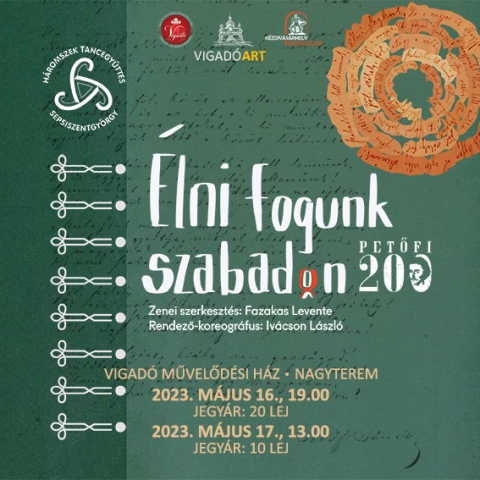 A H�romsz�k T�ncegy�ttes - �lni fogunk szabadon c�mű előad�sa a Vigad�ban - A Vigad� Művelőd�si H�z szervez�s�ben, 2023. m�jus 16-�n (kedd) 19 �r�t�l �s 2023. m�jus 17-�n (szerda) 13 �r�t�l, a H�romsz�k T�ncegy�ttes - �lni fogunk szabadon c�mű előad�s�n vehetnek r�szt az �rdeklődők a Vigad� Művelőd�si H�z nagyterm�ben.

A produkci� Petőfi S�ndor erd�lyi k�tőd�s�re �p�l. Előad�sunk az alf�ldi t�jon sz�letett k�ltőnek a Sz�kelyf�ld n�peivel val� kapcsolat�t mutatja be, az 1848-1949-es �vek hangulat�nak v�ltozatait, az aktu�lis esem�nyek nyom�n t�mad� lelkesed�st, egy�tt�rz�st. Petőfi a k�zt�rsas�gi elveit mindenhol hirdette, a forradalom t�z�t �llhatatosan sz�totta. Nemzeti szellemű k�ltem�nyei a magyar hazafias l�ra kitűnő darabjai, amelyek azt �zenik, hogy nem el�g a haz�t t�tlen�l szeretni, hanem a szabads�g kiv�v�s�val �jj� is kell azt teremteni.
Koreogr�fi�k:
1. Szatm�ri t�ncok - Petőfi S�ndor: Sz�lőf�ldemen
2. Petőfi S�ndor: A sz�kelyekhez
3. Gyergy�i katona k�s�r�s
4. Katonadalok I.
5. Verbuv�l�s Erd�lyben - Petőfi S�ndor: A szabads�ghoz
6. Katonadalok II.
7. Felcs�ki t�ncok - Petőfi S�ndor: Sz�kelyek, Nemzeti dal
Alkot�k:
Koreogr�fus asszisztensek: Tekeres Gizella, Melles Endre
Zenei szerkeszt�s: Fazakas Levente
Koreogr�fusok: Farkas Tam�s, Farkas �gnes
Rendező- koreogr�fus: Iv�cson L�szl�
T�nckar: �d�m J�lia, Bakos Ernő, Balla Gergely, Both Eszter, Gere Csaba, Gere Gabriella, Fazakas M�nika, F�l�p Zolt�n-J�zsef, Kiss Adorj�n, Kocsis Lilla-T�nde, Luk�cs R�ka, M�rton Csaba, M�rton Edina Emőke, Melles Endre, P�vel Hunor-Mih�ly, Podholiczky Rebeka-R�hel, Portik-Cseres Norbert, Szvinyuk S�ndor, Vass T�nde, Vit�lyos Dorottya
Heveder zenekar: Fazakas Levente, Fazakas Albert, Szil�gyi L�szl�, Bajna Gy�rgy
�nekes: Erőss Judit
Az előad�sban k�zreműk�dik: Kiss L�szl� sz�nműv�sz m.v.
Az előad�s v�dn�ke Tam�s S�ndor, Kov�szna Megye Tan�cs�nak eln�ke.
A H�romsz�k T�ncegy�ttes hivatalos fenntart�ja Kov�szna Megye Tan�csa.

V�rjuk szeretettel!

Jegy�r: 
felnőtteknek 20 lej
di�koknak 10 lej