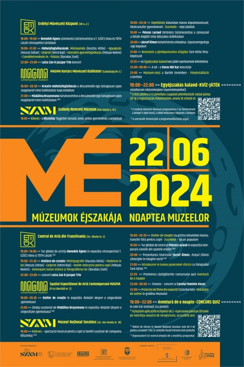 Múzeumok Éjszakája - Sepsiszentgyörgyön, június 22-én, szombaton - Múzeumok Éjszakája - Sepsiszentgyörgy
2024. június 22., szombat
A nyári napfordulóhoz legközelebb eső szombaton, 2024. június 22-én, a Múzeumok Éjszakája alkalmából a Székely Nemzeti Múzeum, a MAGMA Kortárs Művészeti Kiállítótér és az Erdélyi Művészeti Központ délután 6 órától egészen éjfélig gazdag programkínálattal vár minden érdeklődőt – az egészen kicsiktől a felnőttekig.
Ugyancsak ezen alkalomból, a három intézmény Egyéjszakás kaland címmel közös, mindhárom intézménybe való ellátogatást feltételező, kvízjátékot is hirdet. A győztes csapat nyereménye egy négyszemélyes vacsora, 500 lej értékben a Szentgyörgy Pince Étterem felajánlásával, ajándékcsomag és exkluzív látogatás a Székely Nemzeti Múzeum tornyában. A második és harmadik helyet megszerző csapatok további meglepetés-nyereményben részesülnek.
A MAGMA Kortárs Művészeti Kiállítótérbe, illetve az Erdélyi Művészeti Központba való belépés ingyenes. A Székely Nemzeti Múzeum programjait a hét év felettiek egy jelképes 5 lejes belépő ellenében élvezhetik.
Mindenkit szeretettel várunk!
RÉSZLETES PROGRAM:
18:00 – 22:00 Egyéjszakás kaland kvíz-játék mindhárom intézményben (nyereményekkel).
* A kvíz-játékra 2-4 személyes csapatok jelentkezését várjuk június 20-ig a regisztrációs felületünkön, amely itt érhető el: https://forms.gle/r36ysiyfQuzF4tbt6
Erdélyi Művészeti Központ / EMŰK (Olt u. 2.)
18:00 – 19:00 Benedek Ágnes színművész tárlatvezetése a T. SZŰCS Ilona és TÓTH László retrospektív tárlatban
19:00 – 21:30 Műhelyfoglalkozások:
- mininyomda (Kusztos Attila), agyagozás (Hosszú Zoltán), gélprint (Föld Szint), interaktív gyerekfoglalkozás (Mátyás Noémi)
– Csendéletrendezés és -fotózás (Jakabfi Edit, Gaudi Tünde, Barabás Zsolt)
22:00 – 23:00 Luiza Zan & Jazzpar Trio koncert
MAGMA Kortárs Művészeti Kiállítótér (Szabadság tér 2.)
18:00 – 20:30 Kreatív műhelyfoglalkozás a Beszámolók egy túlságosan zajos magányról című kiállításhoz kapcsolódóan
21:00 Mădălina Brașoveanu tárlatvezetése a Beszámolók egy túlságosan zajos magányról című kiállításban
Székely Nemzeti Múzeum (Kós Károly u. 10.)
18:00 Kőleves - a KŐszínház független társulás zenés játéka gyerekeknek, családoknak
18:00 – 20:30 KépMűhely Kolumbán Hanna képzőművésszel; fotótranszfer gyerekeknek; Zsurmoló – népi játékok
19:00 Pénzes Loránd történész tárlatvezetése a Géniuszok a hősök mögött című időszakos kiállításban
20:00 József Álmos helytörténész előadása: Sepsiszentgyörgy régi képeken
21:00 Bevezetés a gömbpanoráma világába Toró Attila fényképésszel
22:55 Az Egyéjszakás kaland kvíz-játék nyerteseinek kihirdetése
23:00 – 00:00 A nő: a Voces Női Kar koncertje
23:00 Múzeum-mozi a Bartók teremben; fényinstalláció a kertben
A szervezők fenntartják a programváltoztatás jogát.