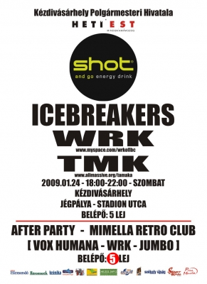 Icebreakers party a j�gp�ly�n + After party - Janu�r 24.-�n szombaton este 18 �r�t�l a k�zdiv�s�rhelyi j�gp�ly�n Icebreakers party WRK [www.myspace.com/wrkoflbc] + TMK [www.allmassive.org/tamaka]djk zenei k�s�ret�ben.A belepő 5 lej.Az after partyra a Mimella Retro Clubban ker�l sor este 22:00 �r�t�l.Fell�pnek:Vox HumanaWRK [www.myspace.com/wrkoflbc]Jumbo [www.myspace.com/jumbosk8]A bel�pő 5 lej.Mindenkit szeretettel v�runk!Az esem�ny t�makommentjeit k�vethetők itt:Az Allmassive forumon: http://forum.allmassive.org/viewtopic.php?f=2&t=3326Az Iwiw-en: http://iwiw.hu/pages/forum/topic.jsp?topicID=3871728Kedvezőtlen időj�r�s eset�n az esem�ny csak a j�gp�ly�n marad el.A Mimella Retro Clubban este t�z �r�t�l indul a party!!!- a klubban a bel�pő csak 5 lej!!!Mindenkit szeretettel v�runk egy kis �jszakai breaks-2step-garage-dubstep-breaks kir�ndul�sra.