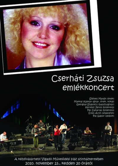 Cserháti Zsuzsa emlékkoncert - 2010. november 23., kedden 20 órától Cserháti Zsuzsa emlékkoncert.A koncerten fellépő zenészek több zenekarban, az ország különböző pontjain játszanak, Szélyes Margit énekesnő ötlete volt, hogy találjanak egy lehetőséget arra, hogy együtt zenélhessenek. Azért éppen Cserháti Zsuzsa dalaira esett a választás, mivel ez a fajta zenei világ minden zenekari tag ízléséhez közel áll, és kihívást is jelent számukra.Cserháti Zsuzsát (1948 - 2003) mint a második popgeneráció egyéniségét tartják számon, sokak szerint a hazai poptörténet egyik legjobb „női torka” volt az övé, a Magyar Köztársasági Érdemrend kiskeresztjével is kitüntették. A ’70-es évek egyik legtöbbet foglalkoztatott énekesnője volt, a ’80-as években háttérbe került, majd mintegy másfél évtizedes kihagyás után 1996-tól Magyarország legnagyobb sikerű visszatérését mondhatta magáénak. Legnagyobb slágerei az Édes kisfiam és a Boldogság, gyere haza című számok. 1978-ban megnyerte a Tessék választani! versenyt az Én leszek című dallal. Külföldön és belföldön egyaránt fellépett, a budapesti Moulin Rouge vezető énekese volt. 14 éven át énekelt éjszakánként, 1996-ban fedezték fel újra, Hamu és gyémánt című albumával óriási sikert aratott.Felállás: Szélyes Margit (ének), Makkai Kálmán (gitár, ének, vokál), Gyergyay Szabolcs (basszusgitár), Kertész János (billentyű), Pál Zakariás (billentyű), Éltes Áron (szaxofon), Pál Gábor (dobok).