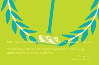 1 �ves a MAGMA Kort�rs Mûv�szeti Ki�ll�t�t�r - 2011. �prilis 1-�n 1 �ves a MAGMA Kort�rs Mûv�szeti Ki�ll�t�t�r, ebbõl az alkalomb�l 20 �r�t�l sz�linapi mulats�got tartunk a Magma ki�ll�t�tereiben.Gyere el, �nnepelj�k egy�tt a kort�rs m�v�szet gyakorl�ter�nek sz�let�snapj�t.A bel�p�s d�jtalan, b�f� Tein, dj Flac Lossless.//-------------------------------------------------------------------MAGMA Contemporary Art SpaceNYITVA h�tf� �s �nnepnapok kiv�tel�vel naponta 11:00 - 19:00 �r�ig---------------------------------------------------------------------520003 - Sepsiszentgy�rgySzabads�g t�rKov�szna megye - ROwww.magma.maybe.romagma@maybe.ro-------------------------------------------------------------------//