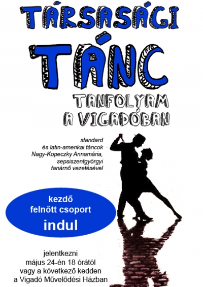 T�rsas�gi t�nctanfolyam - A Vigad� M�vel�d�si H�z t�rsas�gi t�nctanfolyama kezd� csoportot ind�t. Jelentkezni szem�lyesen m�jus 24-�n 18 �r�t�l, vagy a r�k�vetkez� kedden a Vigad� kisterm�ben.