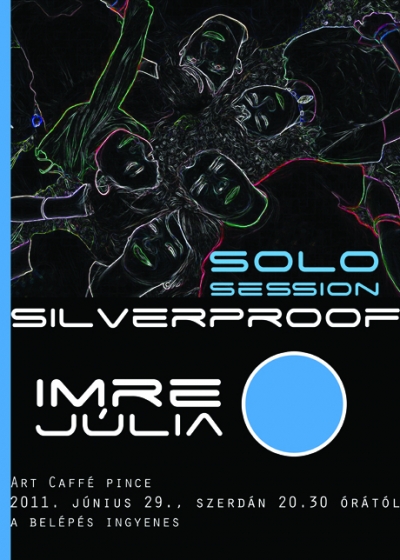 Silverproof - Solo Session - Imre Jlia koncertje - 2011. Jnius 29.-n, szerdn 20:30 rtl Silverproof - Solo Session - Imre Jlia eladsban az Art Caffe pincben.A belps ingyenes.