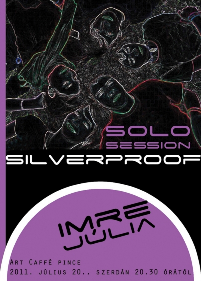 Silverproof - Solo Session - Imre J�lia koncertje - 2011. J�lius 20.-�n, szerd�n 20:30 �r�t�l Silverproof Solo Session az Art Caffe pinc�ben.Egy�ni koncertet ad Imre J�lia.