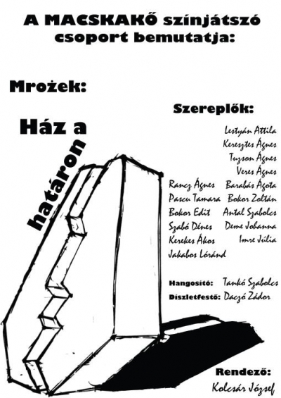 Macskak� sz�nj�tsz� csoport Slawomir Mrozek: H�z a hat�ron el�ad�sa - Szeptember 4-�n d�lut�n 17 �rakor K�zdiv�s�rhelyen a Vigad� nagyterm�ben a k�zdiv�s�rhelyi Macskak� sz�nj�tsz� csoport bemutatja Slawomir Mrozek: H�z a hat�ron c�m� abszurd dr�m�j�t.Az el�ad�st rendezte: Kolcs�r J�zsef sz�nm�v�sz.
