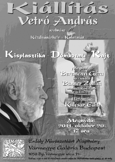 Kisplasztika - Domborm� - Rajz - Vetr� Andr�s egy�ni ki�ll�t�sa a budapesti V�rmegye Gal�ri�ban - A budapesti V�rmegye Gal�ria tisztelettel megh�vja �nt �s kedves csal�dj�t&nbsp; 2011. okt�ber 20-�n, 17 �r�ra a Vetr� Andr�s k�zdiv�s�rhelyi szobr�szm�v�sz egy�ni ki�ll�t�s�nak �nnep�lyes megnyit�j�ra �s katal�gus bemutat�j�ra.H�zigazda Kulcs�r Edit, megnyit� besz�det mond Banner Zolt�n m�v�szett�rt�n�sz �s Berem�nyi G�za �r� - rendez�.www.vetroandras.rohttp://www.vetroandras.ro/blog/Kapcsol�d�:[3szek.ro] Vetr� Andr�s ki�ll�t�sa a V�rmegye Gal�ri�banErd�ly M�v�szet��rt Alap�tv�ny - V�rmegye Gal�ria
