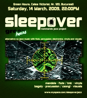 Sleepover @ Green Hours - Bukarest - A Sleepover Kommando jazz project március 14-én Bukarestben a Green-Hours 22 jazz-cafe-ban ad koncertet, szombaton este 22 órai kezdettel.SleepOver a myspace-en.A Green-Hours oldala.Az alakulat: Mandela (flute) www.myspace.com/gajolfluteTmk (vinyls) www.myspace.com/trippertmkBagoly (percussion)Csongl (visuals) www.myspace.com/vjcsongl