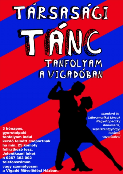 T�rsas�gi t�nc tanfolyam indul a Vigad�ban - T�rsas�gi t�nc tanfolyam indul a Vigad�ban - standard �s latin-amerikai t�ncok Nagy-Kopeczky Annam�ria, sepsiszentgy�rgyi tan�rn� vezet�s�vel.10 �r�b�l �ll� (3 h�napos), gyorstalpal� tanfolyam indul kezd� feln�tt csoportnak, ha legal�bb 25 komoly feliratkoz� lesz.Egy �ra �ra 10 lej szem�lyenk�nt.Az �r�k val�sz�n�leg szombat d�lut�nonk�nt lesznek megtartva, de ezt majd megbesz�li a csapat az els� tal�lkoz�skor.Jelentkezni lehet a 0267 362 002 telefonsz�mon vagy szem�lyesen a Vigad� M�vel�d�si H�zban.