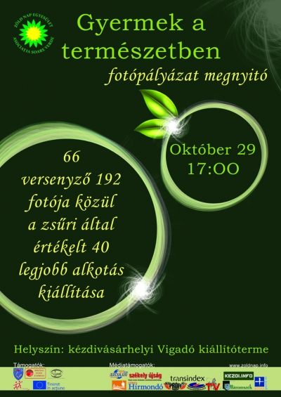 Gyermek a term�szetben fot�ki�ll�tas a c�hes v�rosban - Szeretettel megh�vjuk a Z�ld Nap Egyes�let ki�ll�t�s�ra. A z�ldek �g�ret�kh�z h�ven a Gyermek a term�szetben fot�ki�ll�t�st k�t helysz�nen mutatj�k be. Az Anselmo fogad� t�bb sz�z l�togat�ja ut�n, okt�ber 29-t�l november 5-ig a k�zdiv�s�rhelyi Vigad�ban lesz megtekinthet� a negyven legjobb alkot�s.A k�zdiv�s�rhelyi megnyit�ra okt�ber 29-�n 17 �r�t�l ker�l sor a Vigad� f�ldszinti ki�ll�t�term�ben.Hatodik alkalommal hirdetett fot�p�ly�zatot a k�zdiv�s�rhelyi Z�ld Nap Egyes�let. A p�ly�zat c�lja volt a fot�sok m�vein kereszt�l felh�vni a figyelmet a gyermek �s a term�szet k�z�tti szoros kapcsolatra, annak sz�ps�geire �s �rt�keinknek meg�v�s�ra.Ez nem j�hetne l�tre a Kov�szna Megye Tan�csa �s a Niko Kft. seg�ts�ge n�lk�l. Ez�ton is k�sz�ni a szervez� egyes�let a t�mogat�sukat.A bek�ld�tt p�ly�zatokat f�ggetlen 4 tag� zs�ri b�r�lta el. (Nagy Lajos, Bede G�bor, Kelemen G�bor �s Vetr� Andr�s.)Nyertesek n�vsora:I d�jazott: T�r�k Csaba - T�lgyfa (Marosv�s�rhely)II. d�jazott: Datki Gy�ngyv�r - Kiv�ncsis�g (Zabola)III. d�jazott: Horv�th Rudolf - Tass - Kis vez�r I (Sepsiszentgyorgy)Dics�retben r�szes�lt:Both Bernadett - Katt (Kov�szna)Luk�cs Levente - (Marosszentgy�rgy)K�z�ns�gd�jban r�szes�lt:Kert�sz J�lia Melinda - (K�zdiv�s�rhely)A ki�ll�t�s november 5.-ig l�that� az int�zm�ny nyitva tart�si idej�ben.Szerz�: R�duly AttilaPlak�tterv: Ieva Brikmane