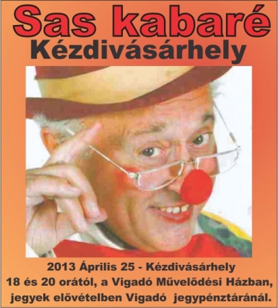 Sas kabar� - Sas J�zsef �s bar�tai - �prilis 25-�n 20 �r�t�l Sas kabar� a Vigad� nagyterm�ben. El�sz�r lepnek fel Sas J�zsef �s bar�tai Erd�lyben.