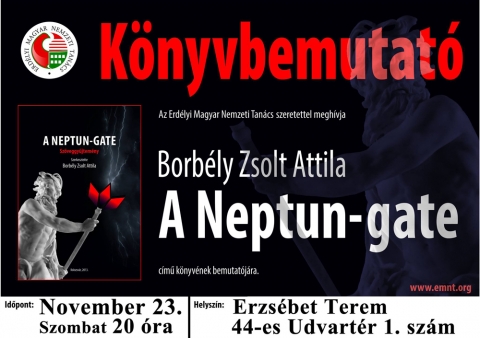 Borbély Zsolt Attila - A Neptun-Gate könyvének bemutatója az Erzsébet teremben - 2013 november 23.-án, szombaton este 20:00 órakor az EMNT Kézdiszéki szervezete szeretettel meghívja BORBÉLY ZSOLT ATTILA - A NEPTUN-GATE című könyvének bemutatójára az Erzsébet Teremben, 44-es Udvartér 1 szám.