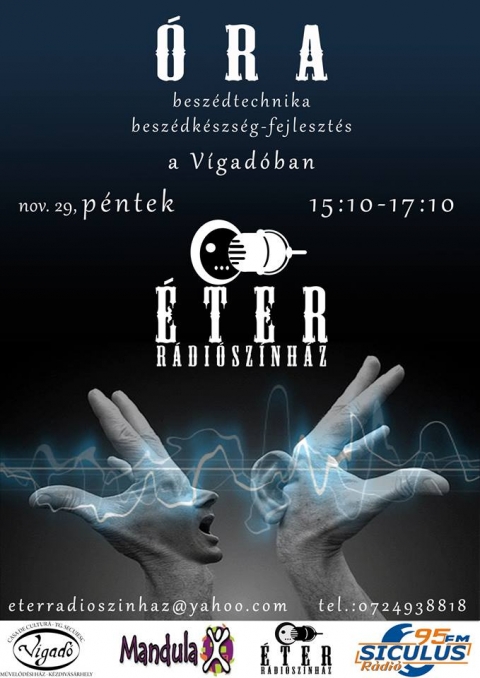 Beszédtechnika óra és beszédkészségfejlesztés az Éter Rádióban - Az ÉTER Rádiószínházi társulat, most novemberben alakult, a Györbiró Emese által kezdeményezett csoport létrejöttének célja, hogy a fiatalok lehetőséget kapjanak a fejlődésre, önkifejezésre, egy, a megszokottól eltérő színházi formában (rádiószínházi, hangszínházi formában).Havonta rádiószínházi előadásokat hoznak létre, amelyeket a Siculus rádió közreműködésével tesznek elérhetővé az érdeklődik számára.Szívesen várják a fiatalokat, érdeklődni lehet:Telefon: 0724938818E-mail: gyorbiromesi@yahoo.com, eterradioszinhaz@yahoo.comFacebook oldalunkon:https://www.facebook.com/ETERRadioszinhazhttps://www.facebook.com/pages/%C3%89TER-R%C3%A1di%C3%B3sz%C3%ADnh%C3%A1z/230745840422729Ezentúl minden pénteken beszédtechnika órát és beszédkészségfejlesztést tartunk a Vigadó Művelődési Házban az Éter Rádiószínház színészeinek, a Mandula Ifjúsági rádióműsor műsorvezetőinek és minden érdeklődőnek aki úgy gondolja, hogy részese szeretne lenni csapatunknak, vagy szívesen fejlesztené képességeit (az órák témája a beszéd és önkifejezés)https://www.facebook.com/events/680363065330632/