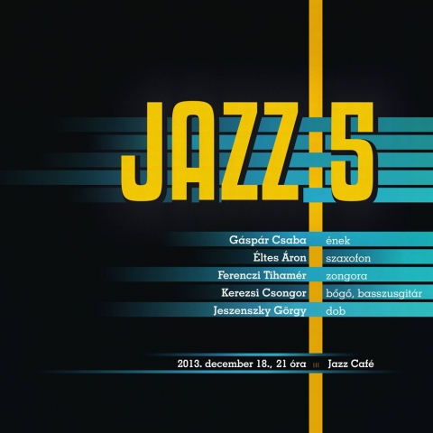 Jazz 5 koncert a Jazz Caf-ban - 2013 december 18.-n este 21 rakor a Jazz Caf-ban ad koncertet a Jazz 5 formci.Fellpnek:Gspr Csaba - nekltes ron - szaxofonFerenczi Tihamr - zongoraKerezsi Csongor - bg, basszus gitrJeszenszky Gyrgy - dobltes ron - szaxofonJeszenszky Gyrgy - dob