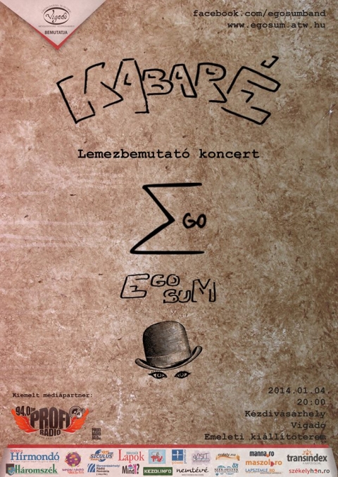 Ego Sum - Kabaré lemezbemutató koncert - Lemezbemutató koncertet tart 2014. január 4-én este 8 órától a kézdivásárhelyi Ego Sum zenekar a Vigadó emeleti kiállítótermében.A zenekar első lemezére, mely a Kabaré címet kapta 12 saját dal került fel, sajátos hangszerelésben.A banda akusztikus zenekarként alakult 2011. augusztusában, de stílusára legfőképpen az eklektikus jelző használható, mivel mindenféle műfajú zenét játszanak, ugyanis a tagok kedvenc zenéiből tevődik össze a repertoár. Fellépéseik jó részét főképp klubkoncertek és egyéb színpadi produkciók formájában prezentálják.A koncert élőben is hallgatható lesz a Profi Rádió hullámhosszán, Kézdivásárhelyen és környékén a 94 FM-en valamint online a www.profiradio.ro oldalon.A belépés ingyenes.További infók:www.egosum.atw.huwww.facebook.com/egosumband