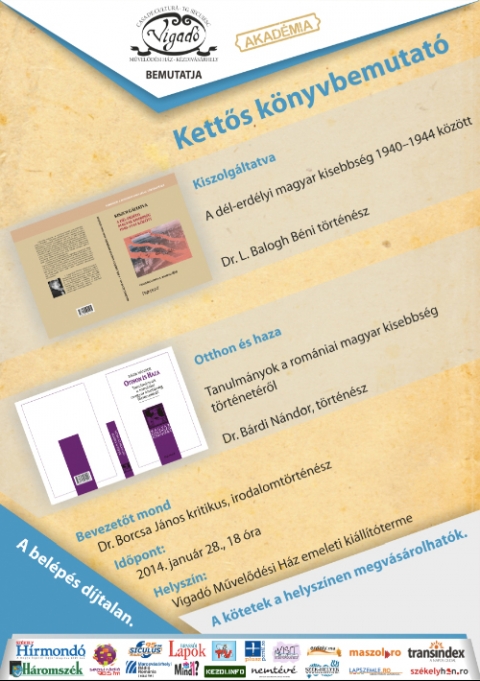 Kett�s k�nyvbemutat� - Kiszolg�ltatva - Otthon �s haza - A Vigad� Akad�mia keret�ben kett�s k�nyvbemutat�ra ker�l sor a k�zdiv�s�rhelyi Vigad� M�vel�d�si H�zban.Bemutat�sra ker�l:Kiszolg�ltatva. A d�l-erd�lyi magyar kisebbs�g 1940-1944 k�z�tt c�m� k�tet. Bemutatja a szerz�,&nbsp;Dr. L. Balogh B�ni t�rt�n�sz, a Magyar Nemzeti Lev�lt�r munkat�rsa.Otthon �s haza. Tanulm�nyok a rom�niai magyar kisebbs�g t�rt�net�r�l c�m� k�tet. Bemutatja a szerz�,&nbsp;Dr. B�rdi N�ndor, t�rt�n�sz, a Magyar Tudom�nyos Akad�mia T�rsadalomtudom�nyi Kutat�k�zpont Kisebbs�gkutat� Int�zet�nek oszt�lyvezet�je.Bevezet�t mond&nbsp;Dr. Borcsa J�nos kritikus, irodalomt�rt�n�sz.Id�pont:&nbsp;2014. janu�r 28., 18 �raHelysz�n: Vigad� M�vel�d�si H�z, Emeleti ki�ll�t�teremA bel�p�s d�jtalan.A k�tetek &nbsp;a helysz�nen megv�s�rolhat�k.&nbsp;
