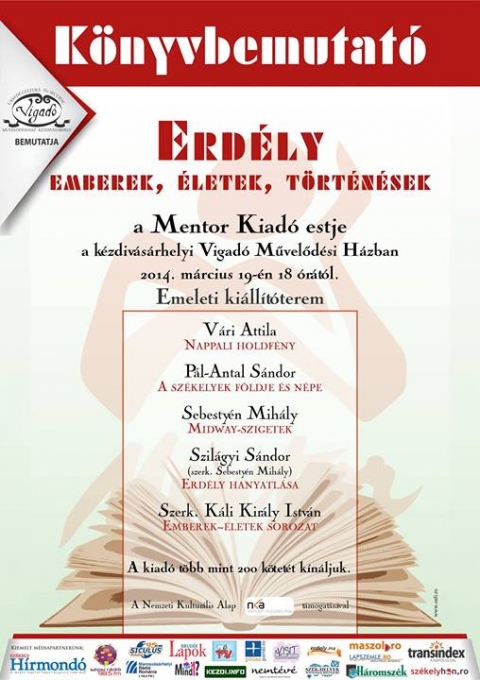 K�nyvbemutat� / ERD�LY - Emberek, �letek, t�rt�n�sek - 2014. m�rcius 19.-�n szerd�n ker�l sor 18 �rai kezdettel a Vigad� M�vel�d�si H�z emeleti ki�ll�t�terem�ben A Mentor kiad� estje k�nyvbemutat�ra.Az al�bbi k�nyvek ker�lnek bemutat�sra:V�ri Attila: Nappali holdf�nyP�l-Antal S�ndor: A sz�kelyek f�ldje �s n�peSebesty�n Mih�ly: Midway-SzigetekSzil�gyi S�ndor: Erd�ly hanyatl�saSzerk. K�li Kir�ly Istv�n: Emberek-�letek sorozat&nbsp;A kiad� t�bb mint 200 k�tet�t k�n�ljuk.A k�nyvbemutat�t a Nemzeti Kultur�lis Alap t�mogatja.A bel�p�s d�jtalan.