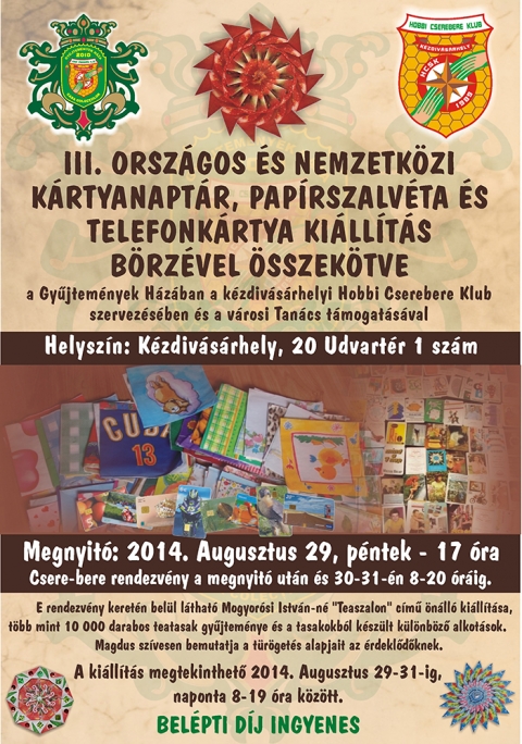 III. Országos és nemzetközi papírszalvéta, kártyanaptár és telefonkártya kiállítás, börzével összekötve - Ünnepi megnyitó 2014. augusztus 29-én, pénteken 17 órai kezdettel a Gyűjtemények Házában, amelyre szerettel meghívjuk önt és meghívottait.
A Gyüjtemények Háza karöltve a Hobbi Cserebere Klub tagságával, és Kézdivásárhely helyi tanácsa támogatásával 2014. augusztus 29-31. között, az Őszi Sokadalom keretén belül szervezik meg a III. Országos és nemzetközi papírszalvéta, kártyanaptár és telefonkártya kiállítást, ami börzével lesz összekötve.
E rendezvény keretén belül látható lesz Mogyorósi István-né 'Teaszalon' című önálló kiállítása, a több mint 10 000 darabos teatasak gyűjteménye, és a tasakokból készült különböző alkotások. Magdus szívesen bemutatja a tűrögetés alapjait az érdeklődőknek.
A börze, csere-bere a 20. Udvartér, Gábor Áron tér felőli bejátartánál elhelyezett asztalokon történik augusztus 30-án és 31-én 8-19 óráig.
Belépti díj nincs.