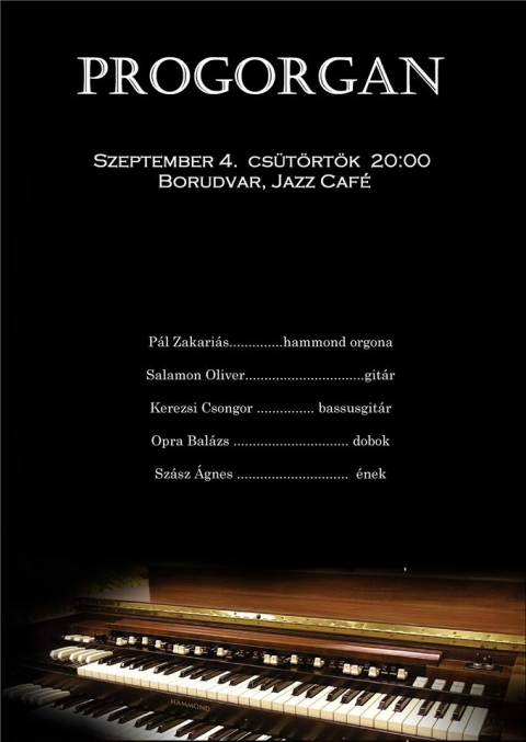 Progorgan koncert a Borudvarban - Szeptember 4.-én csütörtökön 20 órától, a Progorgan zenekar ad koncertet a Jazz Café Borudvarában.Tagok:Pál Zakariás - hammond orgonaKerezsi Csongor - basszusgitárSzász Ágnes - énekSalamon Olivér - gitárOpra Balázs - dobok