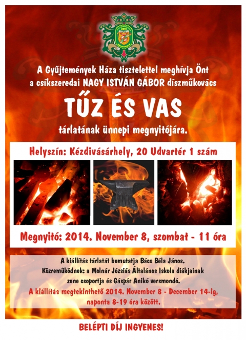 Nagy Istv�n G�bor cs�kszeredai m�diszkov�cs T�z �s Vas ki�ll�t�sa - 2014 november 8-�n szombaton 11 �rakor a k�zdiv�s�rhelyi Gy�jtem�nyek H�z�ban sor ker�l T�Z �s VAS c�m�, cs�kszeredai NAGY ISTV�N G�BOR m�d�szkov�cs v�logatott alkot�sainak a ki�ll�t�s megnyit� �nneps�g�re.

A ki�ll�t�s t�rlat�t bemutatja B�cs B�la J�nos. K�zrem�k�dnek: a Moln�r J�zsi�s �ltal�nos Iskola di�kjainak zene csoportja �s G�sp�r Anik� versmond�.

A ki�ll�t�s megtekinthet� 2014 November 8 - December 14-ig naponta 8-19 �ra k�z�tt.
A bel�p�s ingyenes.

Ki�ll�t�s amelyre szeretettel v�runk minden �rdekl�d�t.