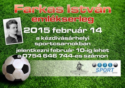 Farkas Istv�n Eml�kserleg - A Sportiroda febru�r 14.-�n a k�zdiv�s�rhelyi Sportcsarnokban Farkas Istv�n eml�kserleg bajnoks�got szervez. Jelentkezni febru�r 10.-�g lehet, a 0754646744-es sz�mon lehet.