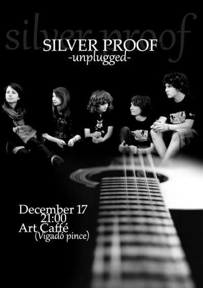 1 éves szülinapi akusztikus Silver Proof koncert - December 17.-én a Silver Proof zenekar fennállásának 1 éves alkalmából akusztikus koncertet ad. Hivatalosan december 19.-én lenne az együttes szülinapja és annak tiszteletére szervezi ezt a koncertet a zenekar a Vigadó alatti Art Caffe-ban.Az együttes weboldala: www.silverproofband.com