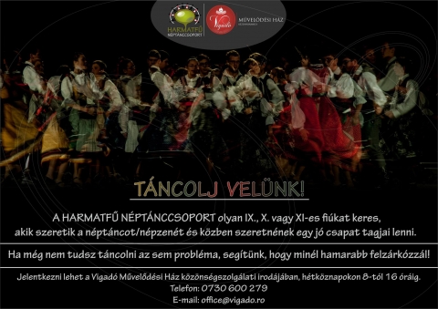 Táncolj velünk a Harmatfű Néptánccsoportban - Táncolj velünk - a Harmatfű Néptánccsoport olyan IX, X vagy XI osztályos fiukat keres, akik szeretik a néptáncot/népzenét és közben szeretnének egy jó csapat tagjai lenni Ha még nem tudsz táncolni az sem probléma, segítünk, hogy minél hamarabb felzárkózzál.
Jelentkezni lehet a Vigadó Művelődési Ház közönségszolgálati irodájában, hétköznapokon reggel 8 és délután 16 óráig.
Telefon: 0730600279
Email: office@vigado.ro
