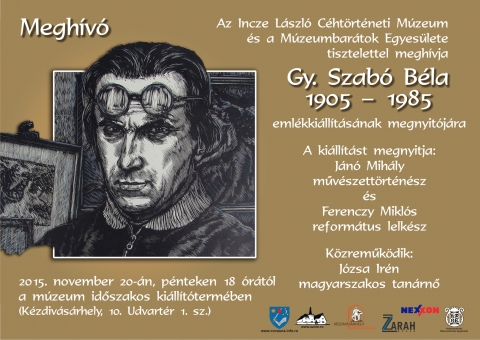 Gy. Szabó Béla erdélyi grafikus emlékkiállítása - Gy. Szabó Béla (1905-1985) emlékkiállításának megnyitója 2015 november 20-án, pénteken 18 órától
az Incze László Céhtörténeti Múzeum időszakos kiállítótermében kerül sor.
A kiállítást megnyitja:
Jánó Mihály művészettörténész és
Ferenczy Miklós református lelkész
Közreműködik:
Józsa Irén magyarszakos tanárnő
Gy. Szabó Béla
(Gyulafehérvár, 1905 – Kolozsvár, 1985)
Egyik legtermékenyebb erdélyi grafikus. Múzeumokban és magángyűjteményekben fellelhető számos szénrajza, pasztellje, fametszete és tusrajza mutatja gazdag életművét. 1927-ben gépészmérnöki diplomát szerzett Budapesten, de csak nagyon kevés ideig dolgozott szakmájában, mert mindvégig a rajzolás foglalkoztatta. Az 1930-as évek elején Kós Károly biztatására kezdett el fametszeteket készíteni.
Rajzolásról és fametszésről vallja: „A rajz születése a hallgatás, befogadás, azonosulás, teljes feloldódás ihletett alkalma. Csaknem ösztönös tevékenység. Ebben részt vesz minden érzékszervem. Színt, vonalat, formát látok, hangokat hallok, mondhatnám: a kép illatát, ízét érzékelem, sőt mintha ujjammal tapintanám... Szinte magától, belső indításra mozdul a kéz, hogy ragadja, rögzítse. Ezzel szemben a fametszés inkább tudatos munka, újraélése annak az egyszeri, soha vissza nem térő pillanatnak. Röviden, tőmondatban beszélem el és adom tovább az élményt. Persze, itt sem hiányzik a belső feszültség, enélkül nincs igazi művészi alkotás. Elég, ha arra utalok, hogy valóságos lámpaláz fog el, mielőtt a falapon az első vésőnyom megjelenik, a vésővel az elsőt billentem.'
A kézdivásárhelyi múzeum gyűjteményében 47 alkotása van, az érdeklődő közönség ebből láthat kiállítást.
Dobolyi Annamária művészettörténész
https://www.facebook.com/events/1632873113599910/