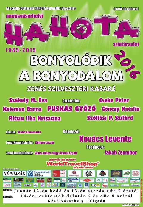 Bonyol�dik a bonyodalom - a Hahota sz�nt�rsulat kabar�el�ad�sa - A Hahota sz�nt�rsulat 2016 janu�r 12-�n kedden �s 13-an szerd�n este 19 �r�t�l, cs�t�rt�k d�lut�n 17 �s 20 �r�t�l K�zdiv�s�rhelyen a Vigad� nagyterm�ben adja el� zen�s szilveszteri - Bonyolodik a bonyodalom - kabar� m�sor�t.

J�tszanak: Sz�kely M. �va, Cseke P�ter, Kelemen Barna, Pusk�s Gy�z�, G�nczy Katalin, Ritziu Ilka Krisztina, Sz�ll�si P. Szil�rd.

Rendez�: Kov�cs Levente
Producer: Jakab Zsombor
D�szlet: Szab� Annam�ria
F�ny / Hangtechnika: G�llner L�szl�
Zenei munkat�rsak: Sz�cs J�nos, Nagy-�rkosi �rpad.

www.hahota.ro