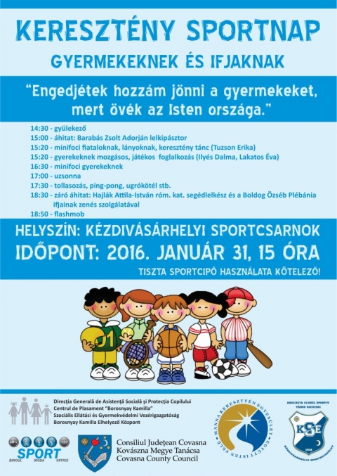Kereszt�ny Sportnap - A k�zdiv�s�rhelyi sportiroda �s a k�zdiv�s�rhelyi gyerekotthon janu�r 31-�n d�lut�n 14:30-t�l egy kereszt�ny sportnapot szervez a k�zdiv�s�rhelyi Sportcsarnokban.

Nyit� �h�tatot tart egy adventista lelkip�sztor �s z�r�sul a boldog �zs�b pl�b�nia seg�dlelk�sze Hajl�k Attila-Istv�n mond p�r gondolatot.

Az �hitatot a pl�b�nia ifj�s�gi csoportja �l� zen�je k�s�ri. 

A r�szv�teli d�j 5 lej/ szem�ly.

Jelentkez�si hat�rid� janu�r 20-ig.
Szeretettel v�runk minden �rdekl�d�t.

Inf�: 0748 825 416  - Csoma Attila sportiroda �nk�ntes