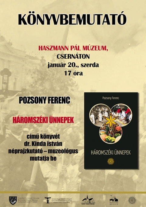 H�romsz�ki �nnepek k�nyvbemutat� - Janu�r 20-�n, szerd�n, 17 �r�t�l a csern�toni Haszmann P�l M�zeumban dr. Pozsony Ferenc n�prajzkutat�, egyetemi tan�r H�romsz�ki �nnepek c�m� k�nyv�t dr. Kinda Istv�n n�prajzkutat�, muzeol�gus mutatja be.
Minden �rdekl�d�t szeretettel v�rnak!