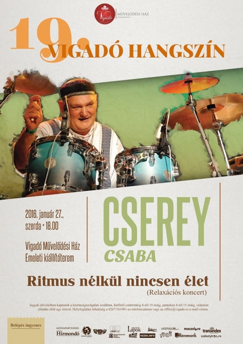 19. Vigad� Hangsz�n - Cserey Csaba - Relax�ci�s koncert dobokkal - Relax�ci�s koncertre h�v mindenkit a k�zdiv�s�rhelyi Vigad� M�vel�d�si H�z a 19. Vigad� Hangsz�n keret�n bel�l. Janu�r 27-�n, szerd�n 18 �r�t�l az Emeleti ki�ll�t�teremben Ritmus n�lk�l nincsen �let c�mmel tart k�l�nleges koncertet a gyergy�szentmikl�si sz�let�s�, nemzetk�zi h�rnev� dobos, Cserey Csaba.
 
„Cserey Csaba egyike a leglelem�nyesebb rom�niai jazz �t�s�knek, �s egyben az egyik kedvenc partnerem” – �gy nyilatkozik Harry Tavitian vil�gh�r� zongorista.
 
Felv�tel egy koncertj�r�l: https://www.youtube.com/watch?v=7G6RHLvK788
 
Az el�ad�sra a bel�p�s d�jtalan!