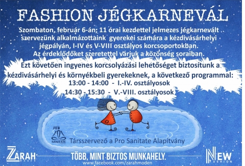Fashion Jgkarnevl - A Zarah Modem s a New Fasion jelmezes Jgkarnevlt szervez alkalmazottaik gyerekei szmra, a kzdivsrhelyi Jgplyn I-IV s V-VIII  osztlyos korcsoportokban 2016. februr  6-n dleltt  11-rtl. Ezt kveten ingyenes korcsolyzsi lehetsget biztostanak a kzdivsrhelyi s krnykbeli gyerekeknek a kvetkez programmal:
13:00-14:00 I-IV osztlyosok
14:30-15:30 V-VIII osztlyosok
Trsszervez: Pro Sanitate Alaptvny

