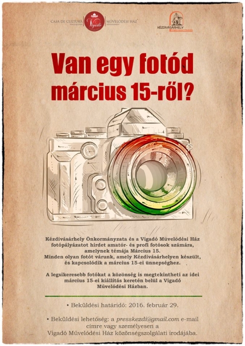 Van egy fot�d m�rcius 15-r�l? - K�zdiv�s�rhely �nkorm�nyzata �s a Vigad� M�vel�d�si H�z fot�p�ly�zatot hirdet amat�r- �s profi fot�sok sz�m�ra, amelynek t�m�ja m�rcius 15.

Minden olyan fot�t v�runk, amely K�zdiv�s�rhelyen k�sz�lt �s kapcsol�dik a m�rcius 15-ei �nneps�ghez.
A legsikeresebb fot�kat a k�z�ns�g is megtekintheti az idei  m�rcius 15-ei ki�llit�s keret�n bel�l a Vigad� M�vel�d�si H�zban. 

Bek�ld�si hat�rid�: 2016. febru�r 29. 

Bek�ld�si lehet�s�gek: a presskezdi@gmail.com  e-mail c�mre vagy szem�lyesen a  Vigad� M�vel�d�si H�z k�z�ns�gszolg�lati irod�j�ban.