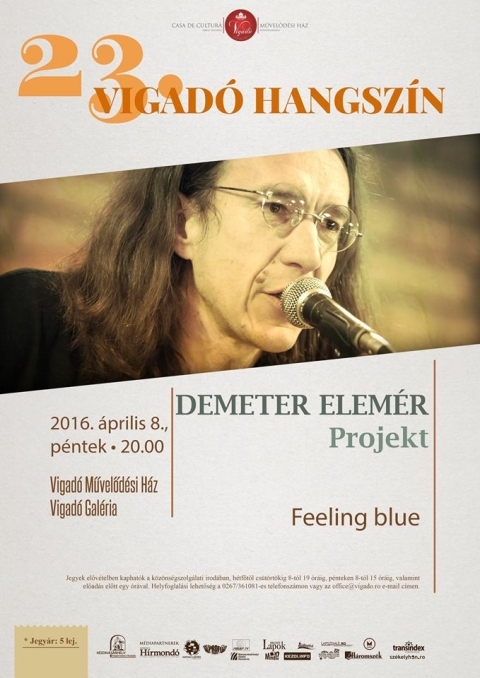 Demeter Elemér Projekt - Április 8-án pénteken 20 órától a 23. Vigadó Hangszín bemutatja Demeter Elemér Projektjét, Feeling blue címmel a Vigadó Mûvelõdési Ház Galériában.
* Jegyár: 5 lej.
