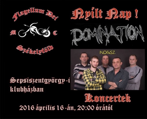 Ny�lt nap a Domination �s az Inogsz zenekarral - A Flagellum Dei Mc Sz�kelyf�ld a sepsiszentgy�rgyi klubh�z�ban 2016 �prilis 16-�n, szombaton este 20:00 �r�t�l ny�lt napot tart.
Ez alkalomb�l ad koncertet a Domination �s az Inogsz zenekar.

https://www.facebook.com/events/2004778593081533/