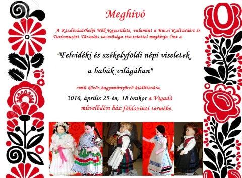 Felvid�ki �s sz�kelyf�ldi n�pi viseletek a bab�k vil�g�ban - A K�zdiv�s�rhelyi N�k Egyes�lete, valamint a B�csi Kult�r��rt �s Turizmus�rt T�rsul�s vezet�s�ge tisztelettel megh�vja �nt a Felvid�ki �s sz�kelyf�ldi n�pi viseletek a bab�k vil�g�ban c�m� k�z�s, hagyom�ny�rz� ki�ll�t�s�ra 2016. �prilis 25-�n, 18 �rakor a Vigad� m�vel�d�si h�z f�ldszinti term�be.