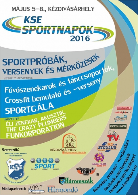 KSE Sportnapok 2016 - M�jus 5-8. k�zt ker�l megrendez�sre, a k�zdiv�s�rhelyi 2016-os KSE Sportnapok.

A sportpr�b�kon, versenyeken �s m�rk�z�seken k�v�l f�v�szenekarok �s t�nccsoportok el�ad�sain, crossfit bemutat�n �s versenyen vehetnek r�szt.

Az esti koncerteket, az  �li zenekar, Akusztik, The Crazy Plumbers, Funkorporation adj�k.

KSE-NAPOK 2016 PROGRAM
 
M�JUS 4., SZERDA
09:00 Fels�-h�romsz�ki iskol�k minifoci bajnoks�ga  >>  sportcsarnok (jelentkezni: 0754 646 744) 
17:00: KSE – Ozsdola – nagyp�ly�s labdar�g� m�rk�z�s  - Sinkovits Stadion

M�JUS 5., CS�T�RT�K 
10:00 Fogyat�kkal �l�k fut�versenye  >>  Sinkovits Stadion (jelentkezni: 0754 646 744) 
14:00 Asztalitenisz bajnoks�g amat�r�knek  >>  sportcsarnok  
17:00 Ugr�k�t�l verseny  >> sportcsarnok
18:00: KSE – KSE nagyp�ly�s labdar�g� m�rk�z�s(a nagyp�ly�s labdar�g�k �s a futsz�l csapatai)

M�JUS 6., P�NTEK 
09:00 Minifoci torna l�nyoknak  >>  sportcsarnok  
11:00 �regfi�k nagyp�ly�s labdar�g� torn�ja  >>  Sinkovits Stadion (jelentkezni: 0728 027 579)
15:00 L�btenisz bajnoks�g gyermekeknek, ifjaknak �s feln�tteknek  >>  Sinkovits Stadion (jelentkezni: 0752 377 675) 
17:00 Ker�kp�rverseny, �gyess�gi verseny, sebess�gi pr�b�k >>  sportcsarnok parkol�      
17:00 N�hai Dobolyi Alad�r d�szpolg�rr� avat�sa �s az asztalitenisz terem n�vad� �nneps�ge >> asztalitenisz terem
18:00 Minifoci bajnoks�g (jelentkezni: 0754 646 744) 
21:00 Koncert: �li zenekar  >>  sz�npad

M�JUS 7., SZOMBAT 
08:00 Minifoci bajnoks�g folytat�sa 
08:00 Gyalogt�ra T�nd�r Ilona v�r�hoz  
09:00 Gombfoci bajnoks�g gyermekeknek, ifjaknak �s feln�tteknek  >>  sportcsarnok  
09:00 A Labdar�g� Iskola bajnoks�ga U9-es �s U10-es koroszt�lynak  >>  Sinkovits Stadion (Csengeri Attila) 
10:00 Hivatalos megnyit�: r�sztvev� sportol�k felvonul�sa a Tanul�k Klubja f�v�szenekar�nak �s mazsorettcsoportjainak k�zrem�k�d�s�vel >> Sinkovits Stadion
10.40 �regfi�k k�zilabda torn�ja  >>  sportcsarnok  
11:00 Fut�verseny gyermekeknek, ifjaknak �s feln�tteknek  (400, 800 m) >>  Sinkovits Stadion 
11:00 Steel Tonic  >>  Dynamic terem (Iskola u. 14. A., �rdekl�dni: 0744 347 742)
11:00 Asztalitenisz bajnoks�g  >>  NMSK asztalitenisz terme (jelentkezni: 0748 853 803) 
11:00 �j�szbemutat� �s -verseny  >>  Sinkovits Stadion, h�ts� p�lya  
12:00 Ultrar�vid-hull�m� r�di�amat�r verseny  >>  Lipse-tet�  
12:00 Tollaslabda verseny  >>   sportcsarnok mellett (jelentkezni: 0754 646 744)
12:00 Zumba Fitness  >>  Dynamic terem (Iskola u. 14. A., �rdekl�dni: 0744 347 742)
12:00 Streetball  >>  Sinkovits Stadion
12:00 �gyess�gi verseny j�gkorongos gyerekeknek  >>  stadion mellett 
13.30: Minifoci bajnoks�g a sportcsarnokban (0754646744)
14:00 TRX-bemutat�  >>  Dynamic terem (Iskola u. 14. A., �rdekl�dni: 0740 551 710)
15:00 Funkcion�lis k�redz�s  >>  Dynamic terem (Iskola u. 14. A., �rdekl�dni: 0740 551 710)
17.30 BodyArt-edz�s Sylveszter R�k�val  >>  sportcsarnok    
17:00  For Dance t�nccsoport el�ad�sa  >>  sz�npad
18:00 Koncert: Angie  >>  sz�npad
20:00 Koncert: Akusztik  >>  sz�npad
22:00 Koncert: The Crazy Plumbers  >>  sz�npad

M�JUS 8., VAS�RNAP
08:00 Ker�kp�rt�ra a Zernye-tet�re (jelentkez�s: 0752 636 983)
09:00 Minimaraton K�zdiv�s�rhely – Torja �tvonalon  (�rdekl�dni: 0754 646 744)
10:00 �gyess�gi verseny g�rkorcsoly�s gyerekeknek >>  sportcsarnok mellett
14:00 F�v�szenekarok �s t�nccsoportok el�ad�sa. Fell�p�k: a r�tyi Kov�ts Andr�s F�v�segyes�let zenekara, a bar�ti Tanul�k Klubja t�ncosai, a sepsiszentgy�rgyi Gyerekek Palot�ja t�ncosai, a k�zdiv�s�rhelyi Tanul�k Klubja gyermekzenekara  >>  Sz�npad
13.30 �regfi�k minifoci m�rk�z�se  >>  sportcsarnok 
15:00 Crossfit bemutat� �s -verseny  >>  sportcsarnok mellett (�rdekl�dni: 0742 335 895)
17.30 Salsa, rueda �s bachata bemutat�  >>  sz�npad el�tti t�r
18:00 Sportg�la: a 2015-�s esztend� legjobb sportol�inak d�jaz�sa  >>  sportcsarnok  
20:00 Koncert: FUNKorporation  >> sz�npad

Fenntartjuk a programv�ltoztat�s jog�t.
