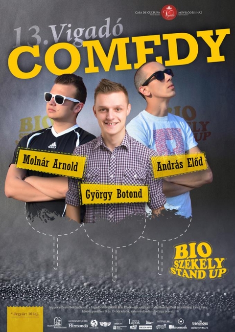 13. Vigad� Comedy - BIO Sz�kely Stand Up - M�jus 27-�n p�nteken 19 �r�t�l Andr�s El�d, Gy�rgy Botond �s Moln�r Arnold: BIO Sz�kely Stand Up a 13. Vigad� Comedy keret�n bel�l, a Vigad� M�vel�d�si H�z gal�ri�j�ban.
Jegy�r: 10 lej.

Jegyek el�v�telben kaphat�k a k�z�ns�gszolg�lati irod�ban, h�tf�t�l cs�t�rt�kig 8-t�l 19 �r�ig, p�nteken 8-t�l 15 �r�ig, valamint el�ad�s el�tt egy �r�val.