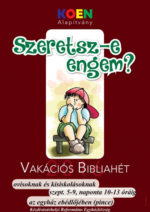 Szeretsz-e engem? - Vak�ci�s Bibliah�t - A K�zdiv�s�rhelyi Reform�tus Egyh�zk�zs�g az egyh�z eb�dlőj�ben (pince) Vak�ci�s Bibliahetet szervez ovisoknak �s kisiskol�soknak 2016 szeptember 5-9 k�z�tt, naponta reggel 10-tol 13 �r�ig. Szeretsz-e engem c�mmel a KOEN Alap�tv�ny szervez�s�ben.