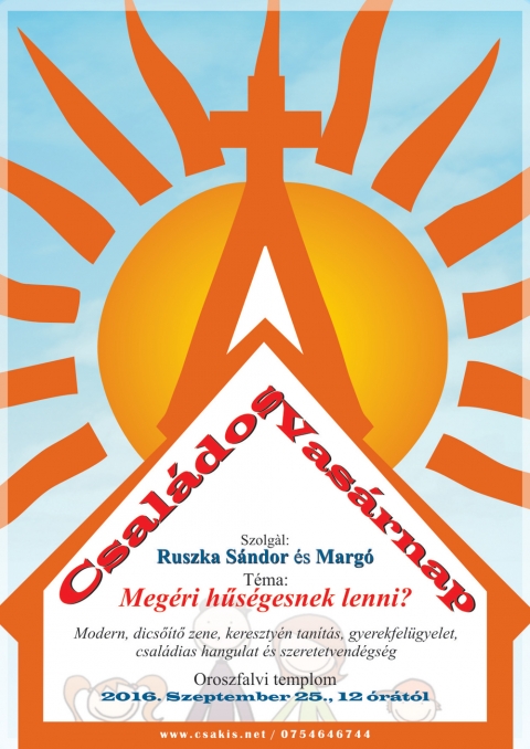 Csal�dos vas�rnap az oroszfalvi templomban Ruszka S�ndorral �s Marg�val - Csal�dos vas�rnap az oroszfalvi templomban.
Szolg�l: Ruszka S�ndor �s Marg�.
T�ma: Meg�ri hűs�gesnek lenni?

Modern, dicső�tő zene, kereszty�n tan�t�s, gyerekfel�gyelet, csal�dias hangulat �s szeretetvend�gs�g az oroszfalvi templomban 2016 szeptember 25, vas�rnap 12 �r�t�l.

www.csakis.net
Telefon: 0754646744
