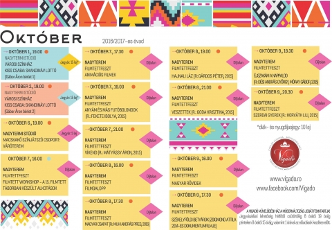A 2016-s okt�beri program a Vigad�ban - A Vigad� Művelőd�si H�z  2016/2017-es �vadj�nak okt�beri programja

Okt�ber 1., 19:00
Nagytermi St�di�
V�rosi Sz�nh�z
Kiss Csaba, Skandin�v Lott�
[G�bor �ron b�rlet 1]
jegy�r: 15 lej

Okt�ber 2., 19:00
Nagytermi St�di�
V�rosi Sz�nh�z
Kiss Csaba: Skandin�v Lott�
[G�bor �ron b�rlet 2]
jegy�r: 15 lej

Okt�ber 6., 19:00
Nagytermi St�di�
Macskakő Sz�nj�tsz� Csoport: V�r�terem
jegy�r: 5 lej

Okt�ber 7., 16:00
Nagyterem
Filmtettfeszt
Filmtett Workshop - A 15. Filmtett t�borban k�sz�lt alkot�sok
d�jtalan

Okt�ber 7., 17:30
Nagyterem
Filmtettfeszt
 Anim�ci�s Filmek
d�jtalan

Okt�ber 7., 19:00
Nagyterem
Filmtettfeszt
Any�m �s m�s fut�bolondok (r.: Fekete Ibolya, 2015)
d�jtalan

Okt�ber 7., 21:00
Nagyterem
Filmtettfeszt
V�kend (r.: M�ty�ssy �ron, 2015]
d�jtalan

Okt�ber 8., 16:00
Nagyterem
Filmtettfeszt
Filmgalopp
d�jtalan

Okt�ber 8., 17:30
Nagyterem
Filmtettfeszt
Magyar Csapat (r.: Muhi Andr�s Pires, 2016)
d�jtalan

Okt�ber 8., 19:00
Nagyterem
Filmtettfeszt
Hajnali L�z (R: G�rdos P�ter, 2015)
d�jtalan

Okt�ber 8., 21:00
Nagyterem
Filmtettfeszt
Veszettek (r.: Goda Krisztina, 2015)
d�jtalan

Okt�ber 9., 16:00
Nagyterem
Filmtettfeszt
Magyar R�videk
d�jtalan

Okt�ber 9., 17:30
Nagyterem
Filmtettfeszt
Sz�kelyf�ldi bety�rok (Zsigmond Attila 2014-es dokumentumfilmje)
d�jtalan

Okt�ber 9., 18:30
Nagyterem
Filmtettfeszt
�jszak�m a nappalod (r.: D�si Andr�s Gy�rgy, M�ray G�bor, 2015)
d�jtalan

Okt�ber 9., 20:30
Nagyterem
Filmtettfeszt
Szerdai Gyerek (8.: Horv�th Lili, 2015)
D�jtalan

*di�k- �s nyugd�jas jegy: 10 lej 
www.vigado.ro
www.facebook.com/Vigado 
A Vigad� Művelőd�si H�z a műsorv�ltoz�s jog�t fenntartja!
Jegyv�s�rl�si lehetős�g h�tfőtől cs�t�rt�kig 8 �r�t�l 19 �r�ig p�nteken 8 �r�t�l 15 �r�ig, valamint 1 �r�val az előad�sok kezd�se előtt. 

