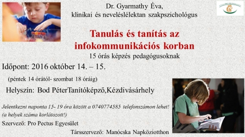 Tanul�s �s tan�t�s az infokommunik�ci�s korban - Dr. Gyarmathy �va, klinikai �s nevel�sl�lektan szakpszichol�gus, Tanul�s �s tan�t�s az infokommunik�ci�s korban c�mű, 15 �r�s k�pz�s�n vehetnek r�szt pedag�gusok.

Időpont: 2016 okt�ber 14. � 15. (p�ntek 14 �r�t�l- szombat 18 �r�ig)

Helysz�n: Bod P�ter Tan�t�k�pző, K�zdiv�s�rhely 

Jelentkezni naponta 15- 19 �ra k�z�tt a 0740774585 telefonsz�mon lehet! (a helyek sz�ma korl�tozott!)
Szervező: Pro Pectus Egyes�let
T�rsszervező: Man�cska Napk�ziotthon

A k�pz�s a jelen kor kih�v�sainak megfelelő tan�t�si m�dszerek rendszer�t mutatja be. Jelentősen megv�ltozott a k�rnyezet, amelyben felnőnek a gyerekek, �s amely a mindennapjaikat jelenti. Ez megv�ltoztatta a fejlőd�st �s ezzel a tanul�st is. A tan�t�snak is v�ltoznia kell. A k�l�nb�ző neurol�giai alap� teljes�tm�nyzavarok sz�m�nak drasztikus n�veked�se �s az �t�tően fejlődő gyerekek egyre gyakoribb korai megjelen�se egyar�nt azt jelzi, hogy az iskol�nak fel kell k�sz�lnie a sokf�le, egym�st�l is jelentősen elt�rő fejlőd�sű gyerekre. A tan�t�s m�dszertana sokf�le k�pess�gre kell, hogy �p�tsen, �s folyamatosan �rtelmes tev�kenys�gben kell, hogy tartsa a nagyon sokf�le k�pess�gű di�kot.
