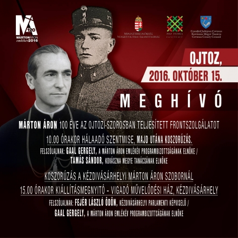 Márton Áron 120 emlékév - kiállításmegnyitó a Vigadó Galériában - 2016 október 15-én, szombaton 15 órakor a Vigadó Művelődési Ház Galériában Márton Áron 120 emlékév - kiállításmegnyitóra kerül sor.
Marton Áron 100 éve az ojtozi szorosban teljesített frontszolgálatot. 10:00 órakor hálaadó szentmise, majd utána koszorúzás. Felszólalnak: Gaal Gergely, a Márton Áron emlékév programbizottságának elnöke, Tamás Sándor, Kovászna Megye Tanácsának elnöke.
Koszorúzás a kézdivásárhelyi Márton Áron szobornál, 15:00 órakor kiállításmegnyitó. Felszólalnak:
Fejér László Ödön, kézdivásárhelyi parlamenti képviselő, Gaal Gergely, a Márton Áron Emlékév programbizottságának elnöke.