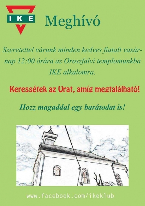 IKE Alkalom az Oroszfalvi templomban - Szeretettel h�vunk minden �rdekl�d� fiatalt 2016. november 13-�n vas�rnap 12 �r�ra az Oroszfalvi templomba egy IKE alkalomra.

A j� hangulat �s k�z�s�g garant�lt. Hozd magaddal egy bar�tod is! V�runk szeretettel!