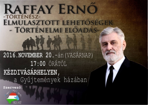 Raffay Ernő t�rt�n�sz - Elmulasztott lehetős�gek - t�rt�nelmi előad�sa - Raffay Ernő t�rt�n�sz - Elmulasztott lehetős�gek - t�rt�nelmi előad�s�ra ker�l sok K�zdiv�s�rhelyen a Gyűjtem�nyek h�z�ban 2016 november 20-�n, vas�rnap d�lut�n 17 �r�t�l.

Szervező: Magyar Erd�ly�rt Egyes�let