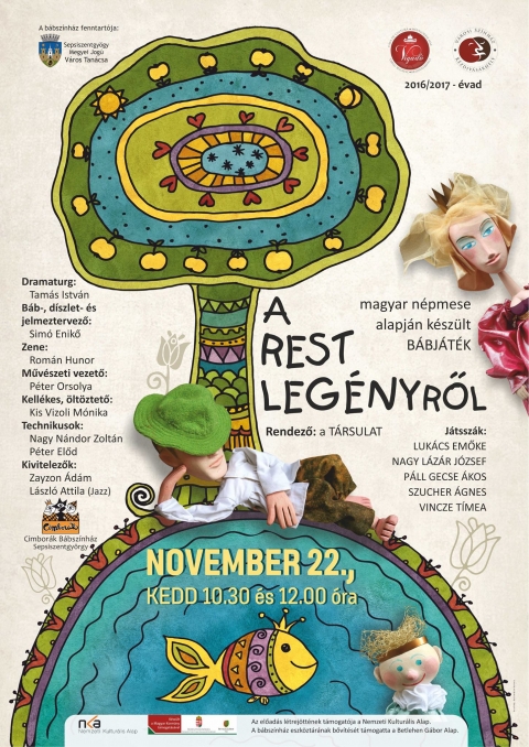 A Cimbor�k B�bsz�nh�z �j előad�sa - A rest leg�nyről - A Cimbor�k B�bsz�nh�z �j előad�sa A rest leg�nyről 2016. november 22.-�n, kedden 10:30 es 12:00 �rakor a Vigad� Művelőd�si H�z Nagyterm�ben.

CIMBOR�K B�BSZ�NH�Z: A REST LEG�NYRŐL
- magyar n�pmese alapj�n k�sz�lt b�bj�t�k �
Jegy�r: 5 lej.

Hogyan lehet valaki teljes �rt�kű tagja a t�rsadalomnak �gy, hogy az ő l�tigazs�ga nem egyezik meg az elfogadott szab�lyokkal �s elv�r�sokkal?! Ez a mese, a m�ss�g elfogad�s�r�l sz�l. Jank� a vil�g szem�ben rest, m�gis egyetlen j� cselekedettel olyan tud�s birtok�ba jut, amivel b�rmit megtehet. Ő m�gsem �l vissza ezzel a helyzettel, ettől v�lik igazi mesehőss�.

A Cimbor�k B�bsz�nh�z �j előad�sa A rest leg�nyről c�mű magyar n�pmese b�bsz�npadi adapt�ci�ja. Az előad�sban �tv�ződik az asztali b�bj�tsz�s �s az �rnyj�t�k technik�ja, a saj�tos k�pi vil�g mellett, a hangulatok megteremt�s�ben nagy szerepet j�tszik a n�pies zene. Az alkot�k az előad�st nagy szeretettel aj�nlj�k minden 3 �v f�l�tti n�zőnek.